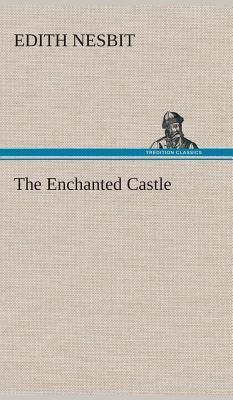 The Enchanted Castle by Nesbit, E. (Edith)