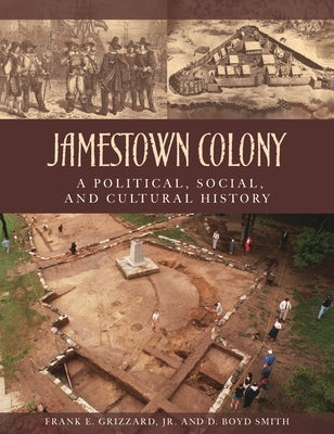 Jamestown Colony: A Political, Social, and Cultural History by Jr, Frank E. Grizzard