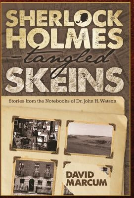 Sherlock Holmes - Tangled Skeins - Stories from the Notebooks of Dr. John H. Watson by Marcum, David
