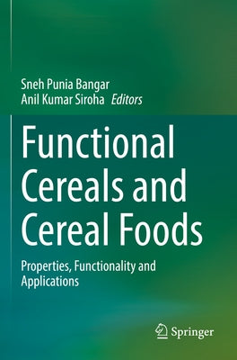 Functional Cereals and Cereal Foods: Properties, Functionality and Applications by Punia Bangar, Sneh