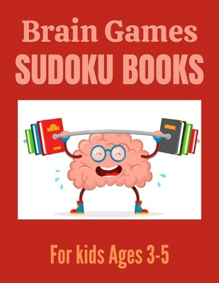 Brain Games Sudoku books for kids Ages 3-5: A Unique Sudoku Brain Books 3-5 4-6 Great Workbook for Games, Puzzles, Problem-Solving and Critical Thinki by Press, Activity