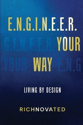 E.N.G.I.N.E.E.R. YOUR WAY Living by Design by Richnovated