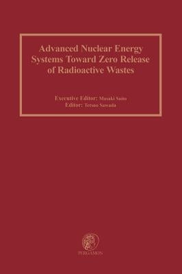 Advanced Nuclear Energy Systems Toward Zero Release of Radioactive Wastes by Saito, M.