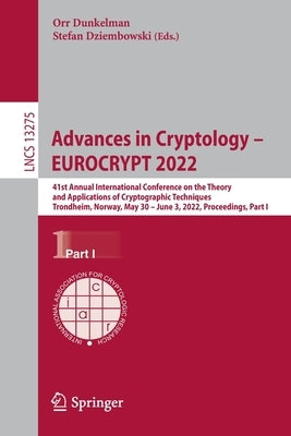Advances in Cryptology - Eurocrypt 2022: 41st Annual International Conference on the Theory and Applications of Cryptographic Techniques, Trondheim, N by Dunkelman, Orr