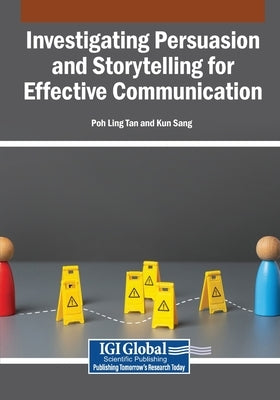Investigating Persuasion and Storytelling for Effective Communication by Tan, Poh Ling