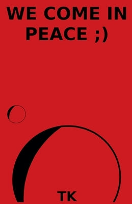 We Come In Peace;) by Tk