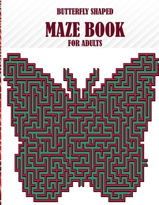 Butterfly Shaped Maze Book For Adults: 100 unique maze puzzles, a wonderful maze book for adults by Smith, Braylon