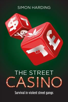 The Street Casino: Survival in Violent Street Gangs by Harding, Simon
