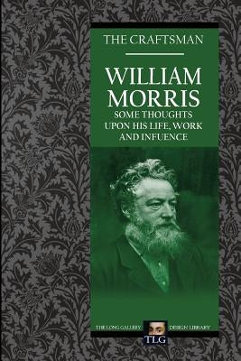 William Morris: Some Thoughts on His Life, Work and Influence by Schweitzer, M. a.