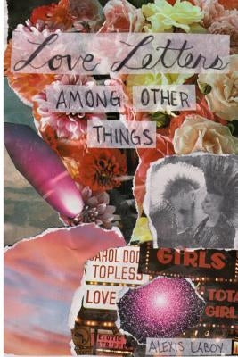 Love Letters Among Other Things by Laboy, Alexis