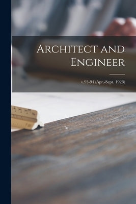Architect and Engineer; v.93-94 (Apr.-Sept. 1928) by Anonymous