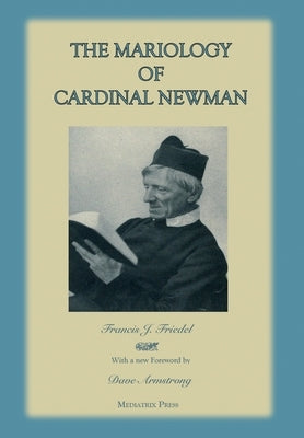 The Mariology of Cardinal Newman by Friedel, Francis