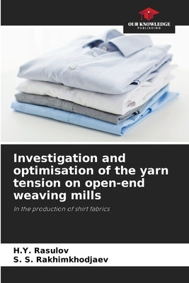 Investigation and optimisation of the yarn tension on open-end weaving mills by Rasulov, H. Y.