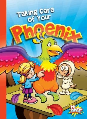 Taking Care of Your Phoenix by Braun, Eric
