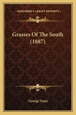 Grasses Of The South (1887) by Vasey, George