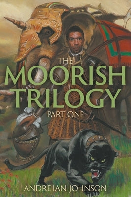 The Moorish Trilogy: Part One by Johnson, Andre Ian