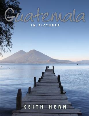 Guatemala in Pictures by Hern, Keith