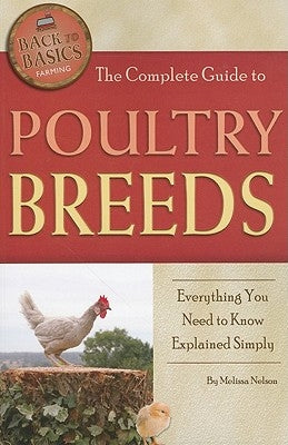 The Complete Guide to Poultry Breeds: Everything You Need to Know Explained Simply by Nelson, Melissa