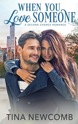 When You Love Someone: A sweet, second chance romance by Newcomb, Tina