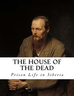 The House of the Dead: Prison Life in Siberia by Bramont, Julius