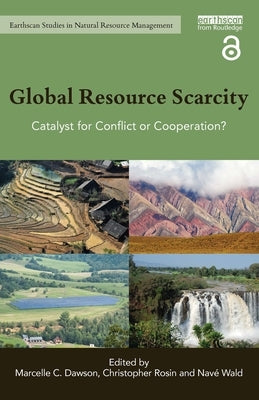 Global Resource Scarcity: Catalyst for Conflict or Cooperation? by Dawson, Marcelle C.