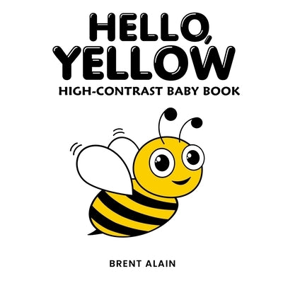 Hello, Yellow: A High-Contrast Nature-Themed Visual Development Book for Babies, Infants and Toddlers by Lab, Baby Sight
