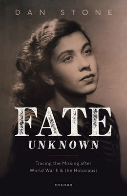 Fate Unknown: Tracing the Missing After World War II and the Holocaust by Stone, Dan