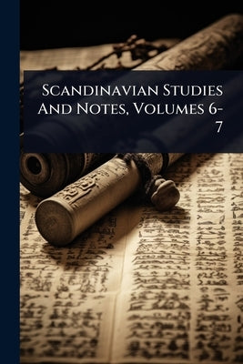 Scandinavian Studies And Notes, Volumes 6-7 by Anonymous