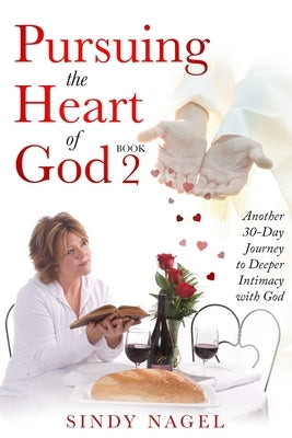 Pursuing the Heart of God - Book 2: Another 30-Day Journey to Deeper Intimacy with God by Bos, Monique