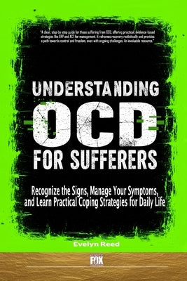 Understanding OCD For Sufferers: Recognize the Signs, Manage Your Symptoms, and Learn Practical Coping Strategies for Daily Life by Reed, Evelyn