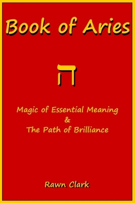Book of Aries: Magic of Essential Meaning & The Path of Brilliance by Clark, Rawn