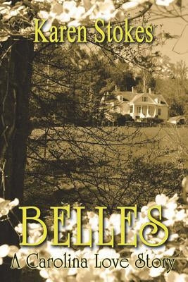 Belles: A Carolina Love Story by Stokes, Karen