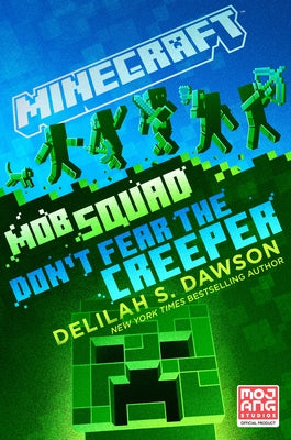 Minecraft: Mob Squad: Don't Fear the Creeper: An Official Minecraft Novel by Dawson, Delilah S.