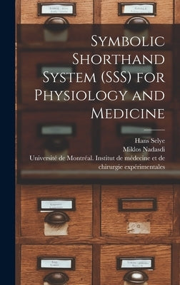 Symbolic Shorthand System (SSS) for Physiology and Medicine by Selye, Hans 1907-