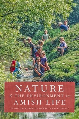 Nature and the Environment in Amish Life by McConnell, David L.