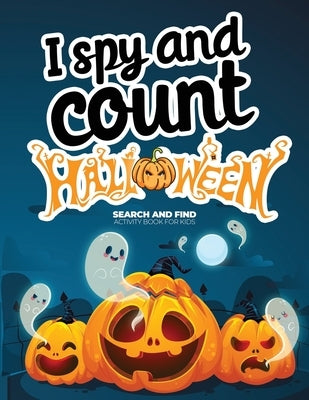 I spy and count Halloween Search and Find Activity Book for Kids: How many can you find? Counting Book for kids 2-4, Preschoolers & Toddler. Great Hal by N, Ashley