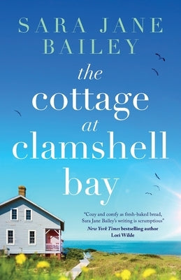 The Cottage at Clamshell Bay: An uplifting feel-good beach read about second chances, love and friendship by Bailey, Sara Jane