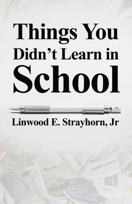Things You Didn't Learn in School by Strayhorn, Linwood E.