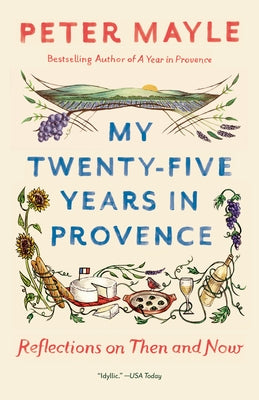 My Twenty-Five Years in Provence: Reflections on Then and Now by Mayle, Peter