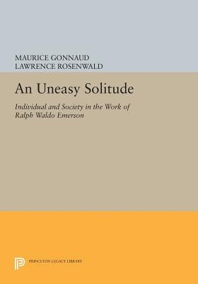 An Uneasy Solitude: Individual and Society in the Work of Ralph Waldo Emerson by Gonnaud, Maurice