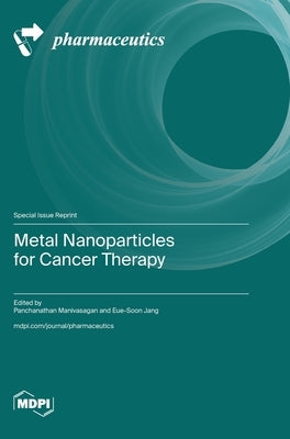 Metal Nanoparticles for Cancer Therapy by Manivasagan, Panchanathan