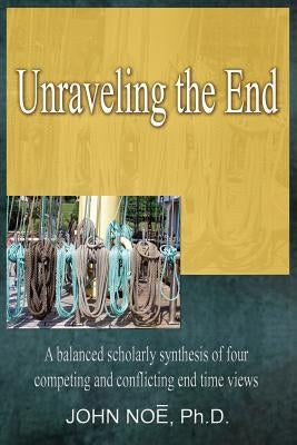 Unraveling the End by Noe, John Reid