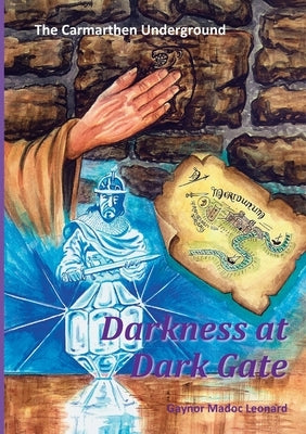 The Carmarthen Underground: Darkness at Dark Gate by Madoc Leonard, Gaynor