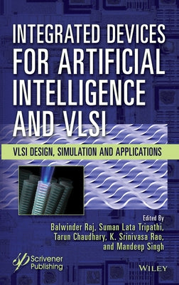 Integrated Devices for Artificial Intelligence and VLSI: VLSI Design, Simulation and Applications by Raj, Balwinder