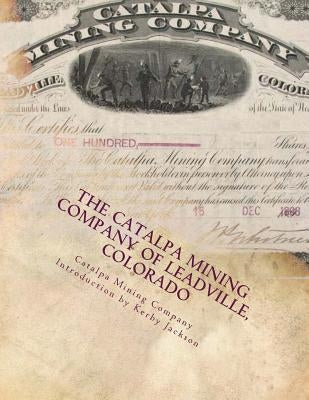The Catalpa Mining Company of Leadville, Colorado by Jackson, Kerby