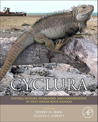 Cyclura: Natural History, Husbandry, and Conservation of West Indian Rock Iguanas by Lemm, Jeffrey