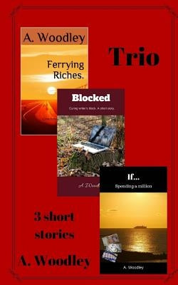 Trio: 3 short stories by Woodley, A.