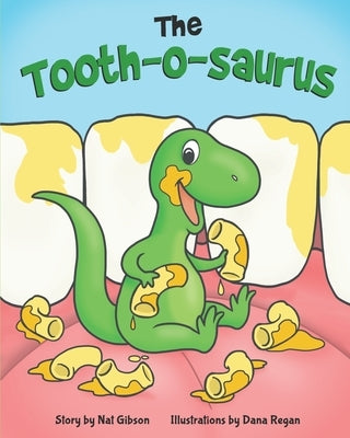 The Tooth-o-saurus: A Dino-Mite Book About Brushing Teeth and Going to the Dentist for Toddlers and Kids by Regan, Dana