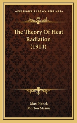 The Theory of Heat Radiation (1914) by Planck, Max
