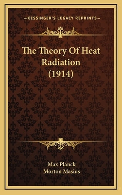 The Theory of Heat Radiation (1914) by Planck, Max